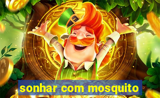 sonhar com mosquito