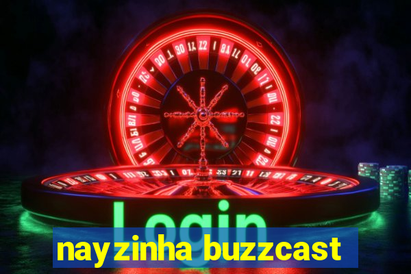 nayzinha buzzcast