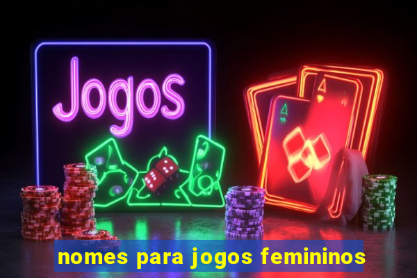 nomes para jogos femininos