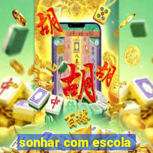 sonhar com escola