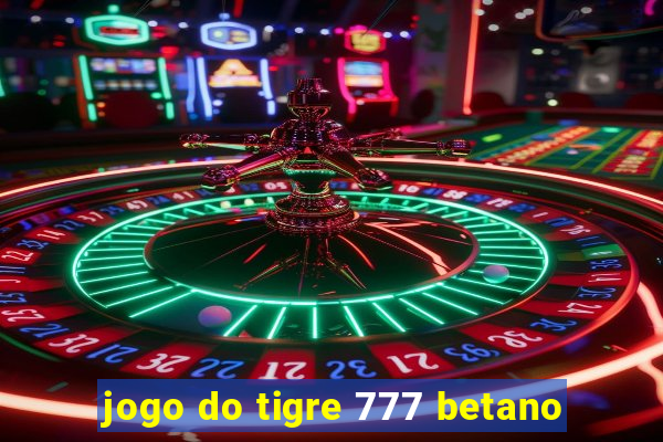 jogo do tigre 777 betano