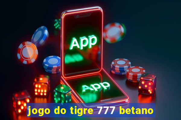 jogo do tigre 777 betano