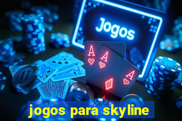 jogos para skyline