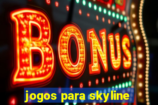 jogos para skyline