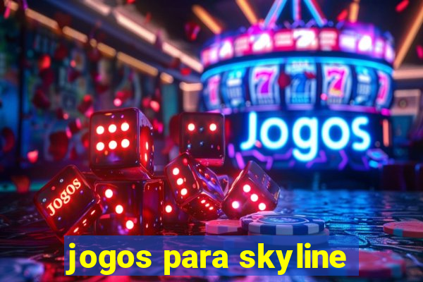 jogos para skyline