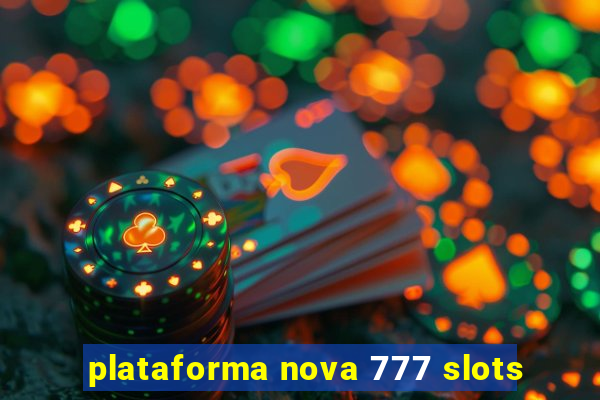 plataforma nova 777 slots