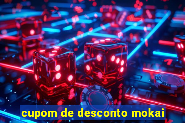 cupom de desconto mokai