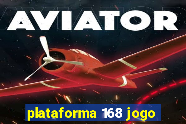 plataforma 168 jogo