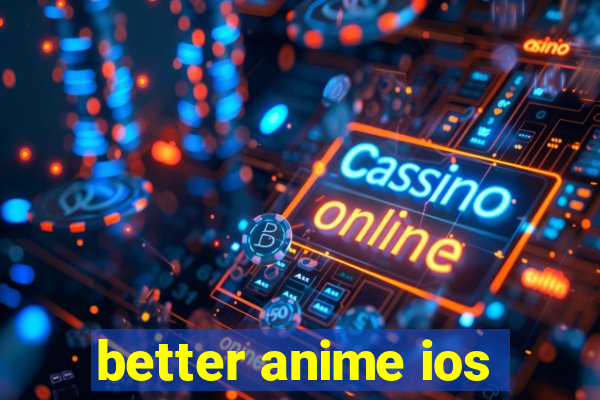 better anime ios