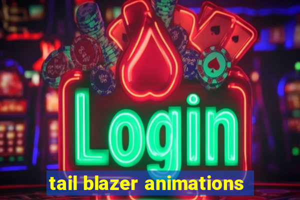 tail blazer animations