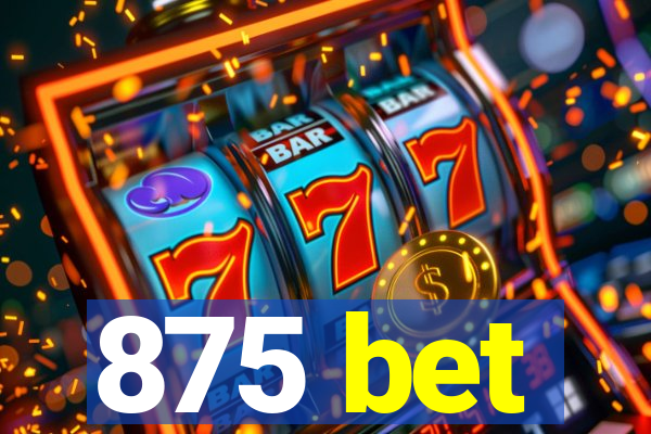 875 bet