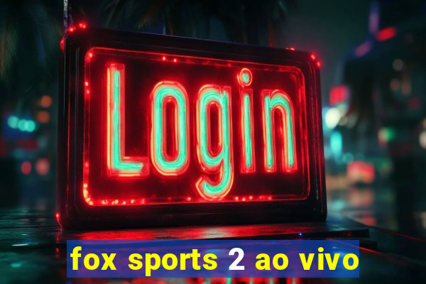 fox sports 2 ao vivo