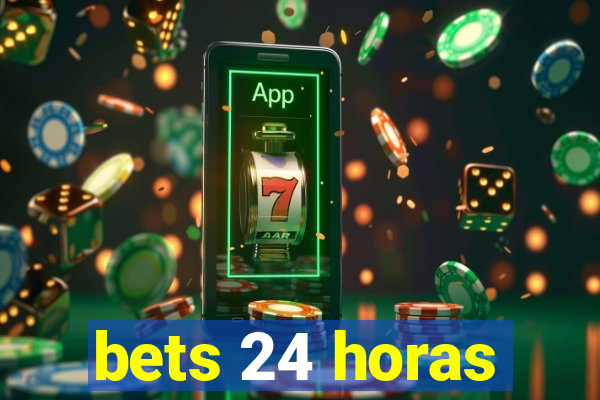 bets 24 horas