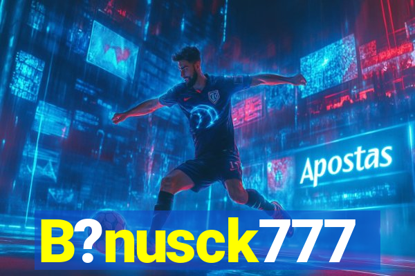 B?nusck777