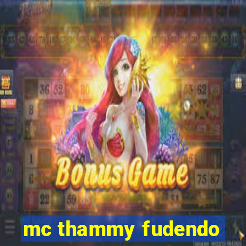 mc thammy fudendo