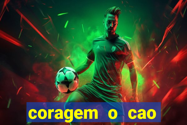 coragem o cao covarde assistir