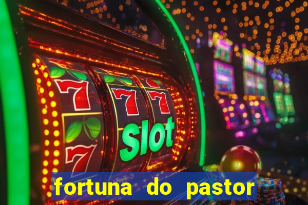 fortuna do pastor cláudio duarte