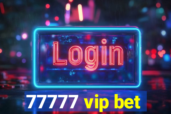 77777 vip bet