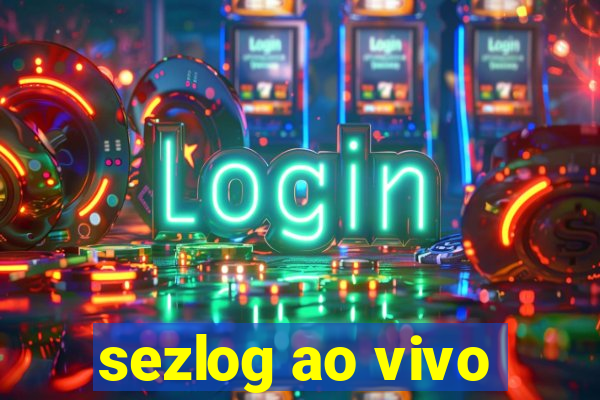 sezlog ao vivo