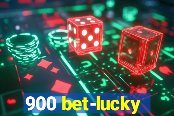 900 bet-lucky