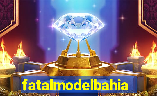 fatalmodelbahia