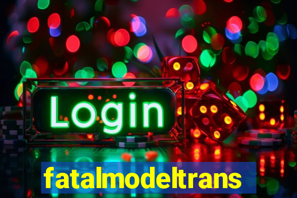 fatalmodeltrans