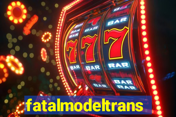 fatalmodeltransex