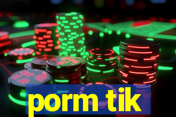 porm tik