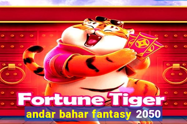 andar bahar fantasy 2050