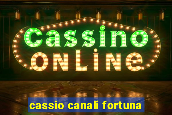 cassio canali fortuna