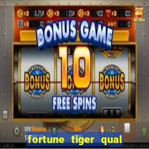 fortune tiger qual a melhor plataforma