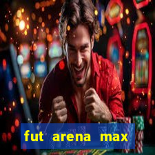 fut arena max futebol ao vivo