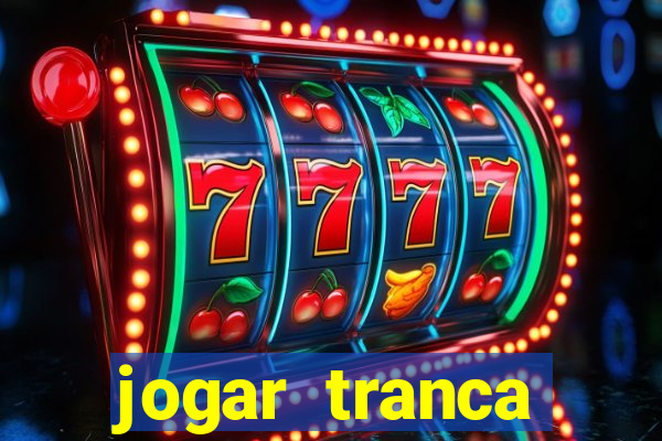 jogar tranca valendo dinheiro