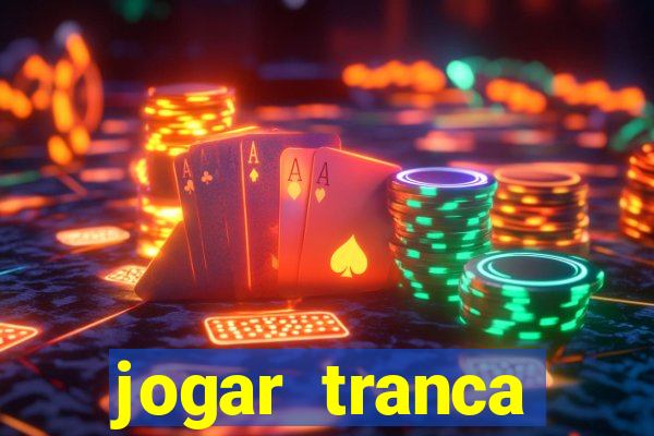 jogar tranca valendo dinheiro