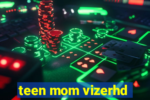 teen mom vizerhd