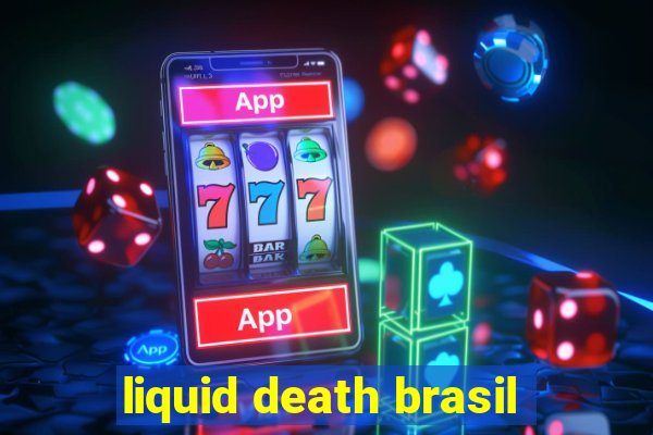 liquid death brasil