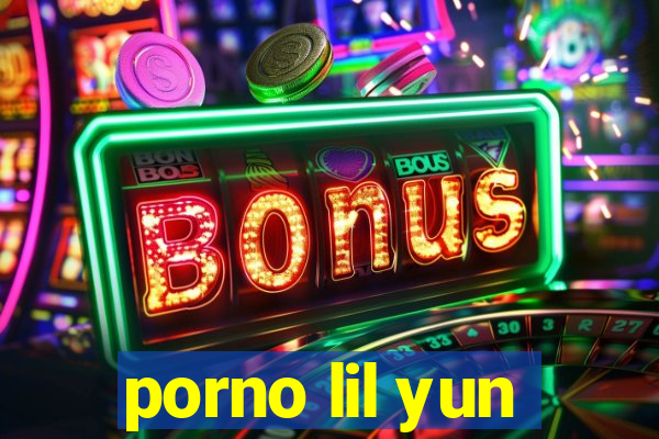 porno lil yun