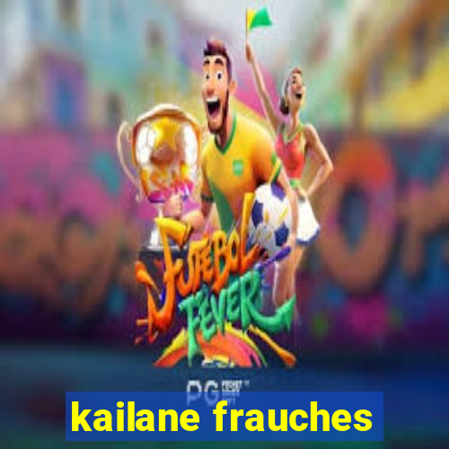 kailane frauches