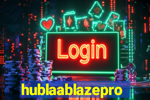 hublaablazepro