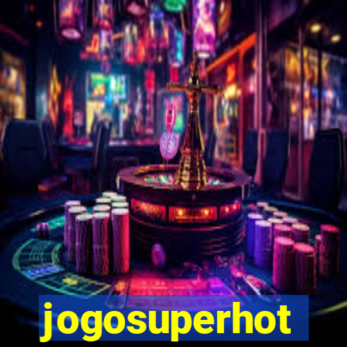 jogosuperhot