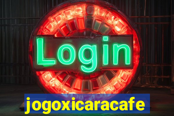 jogoxicaracafe