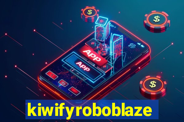 kiwifyroboblaze