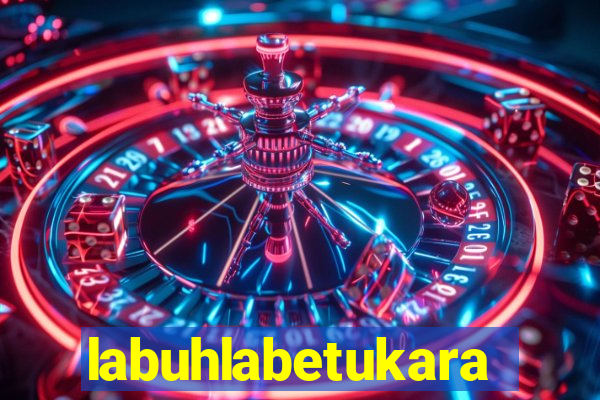 labuhlabetukara