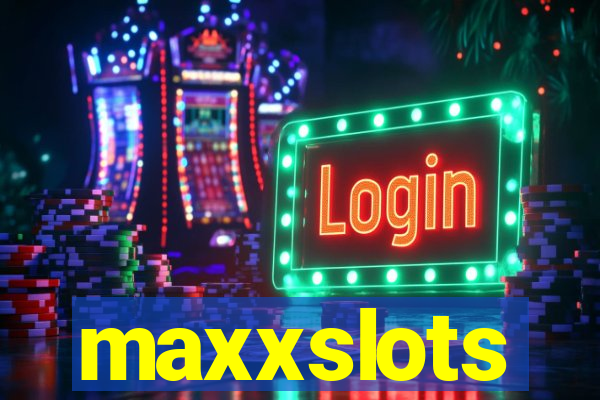 maxxslots