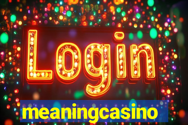 meaningcasino