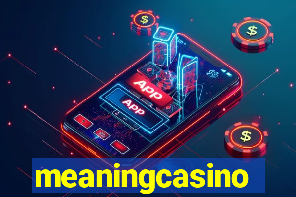 meaningcasino