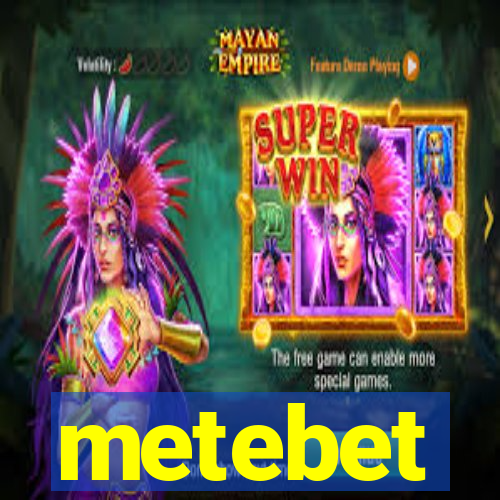 metebet