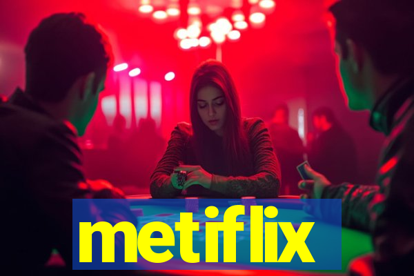 metiflix