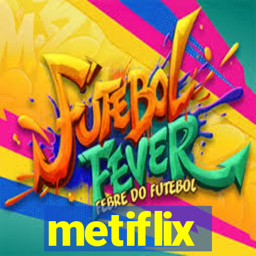 metiflix