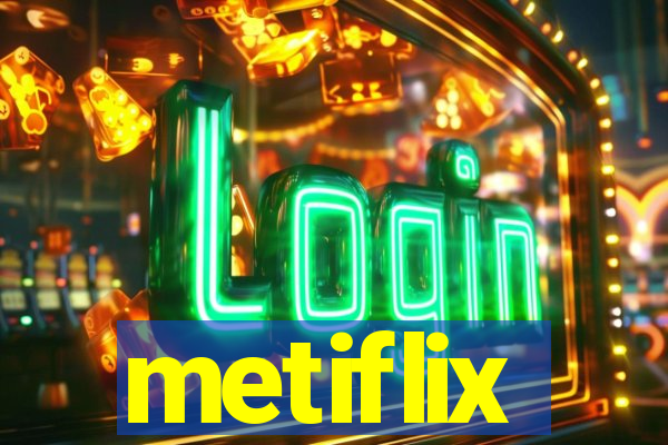 metiflix